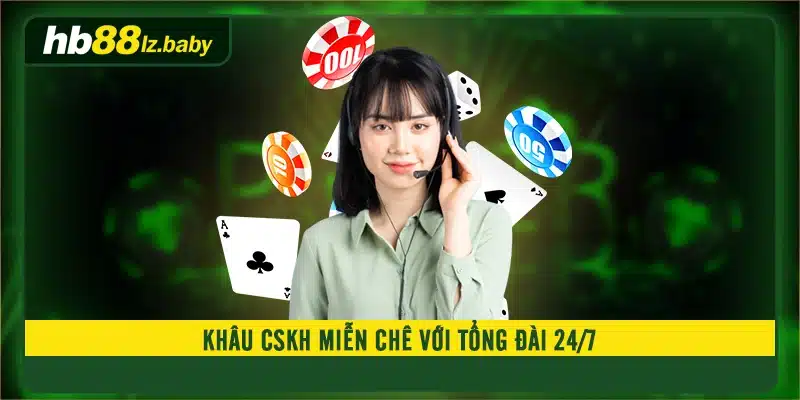 Khâu CSKH miễn chê với tổng đài 24/7