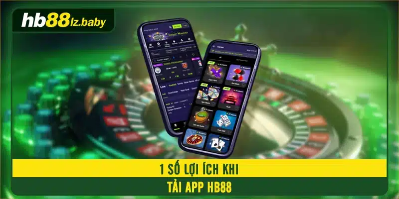 1 số lợi ích khi tải app HB88