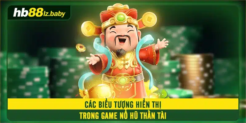 Các biểu tượng hiển thị trong game Nổ Hũ Thần Tài