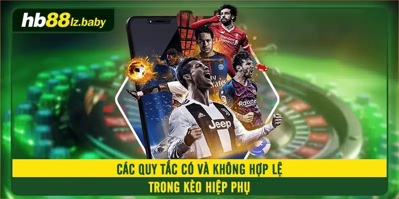 Các quy tắc có và không hợp lệ trong kèo hiệp phụ