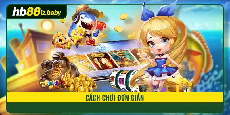 Cách chơi đơn giản