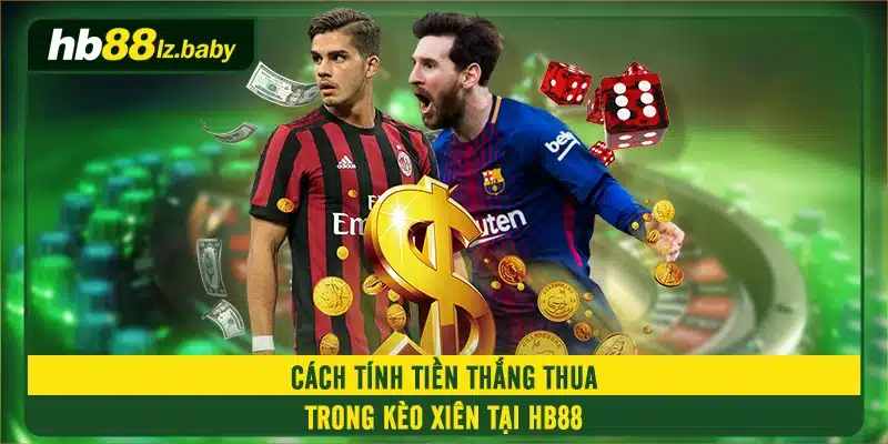 Cách tính tiền thắng thua trong kèo xiên tại HB88