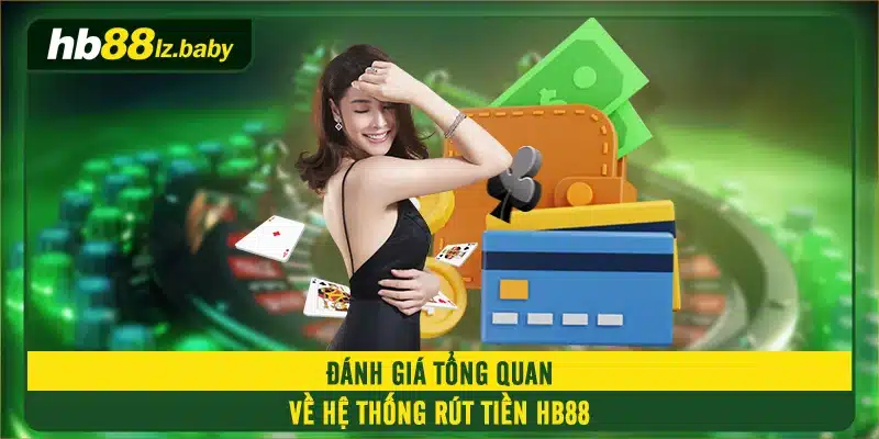 Đánh giá tổng quan về hệ thống rút tiền HB88