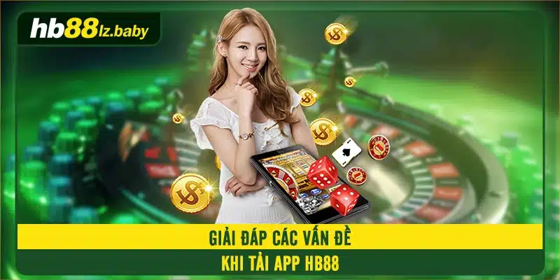 Giải đáp các vấn đề khi tải app HB88