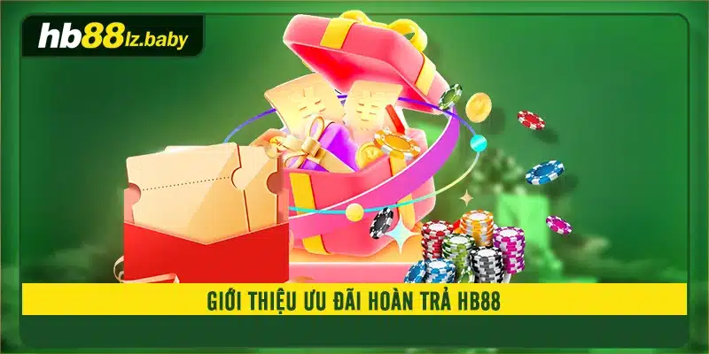 Giới thiệu ưu đãi hoàn trả HB88