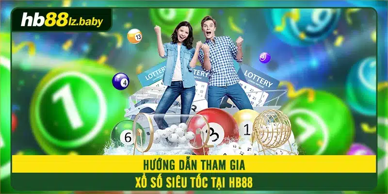 Hướng dẫn tham gia xổ số siêu tốc tại HB88