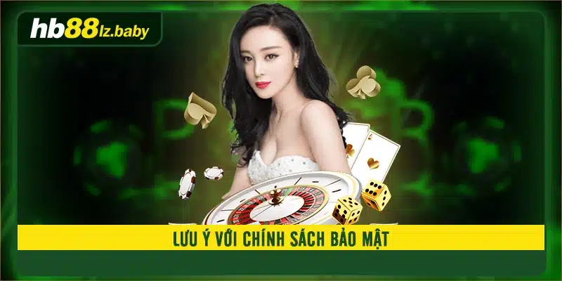 Lưu ý với chính sách bảo mật