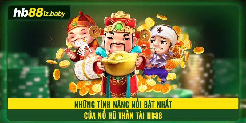 Những tính năng nổi bật nhất của Nổ Hũ Thần Tài HB88