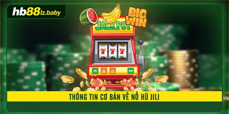 Thông tin cơ bản về nổ hũ JILI