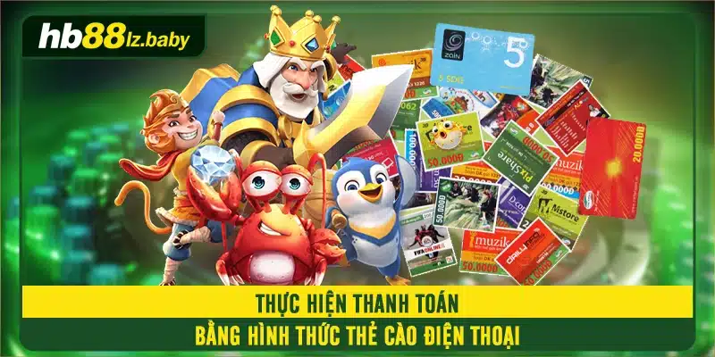 Thực hiện thanh toán bằng hình thức thẻ cào điện thoại