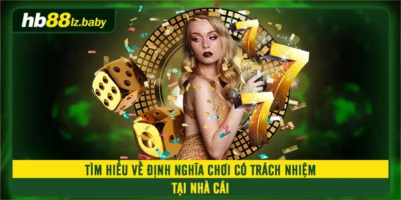 Tìm hiểu về định nghĩa chơi có trách nhiệm tại nhà cái